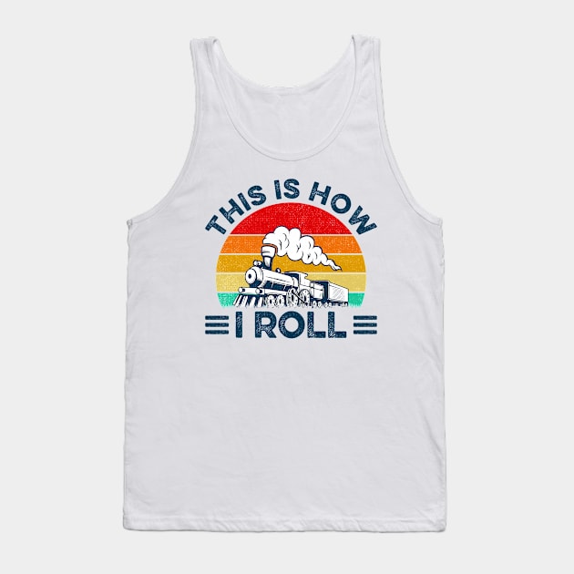 This Is How I Roll Funny Train Lover Tank Top by LawrenceBradyArt